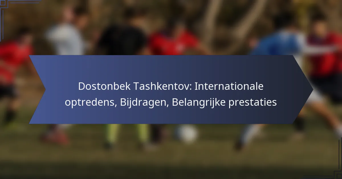 Dostonbek Tashkentov: Internationale optredens, Bijdragen, Belangrijke prestaties