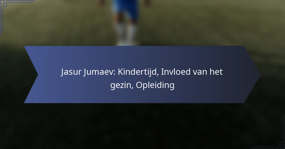 Jasur Jumaev: Kindertijd, Invloed van het gezin, Opleiding