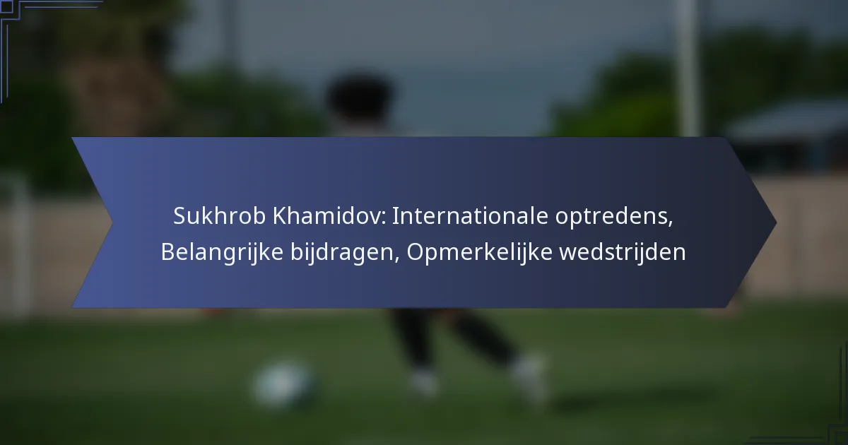 Sukhrob Khamidov: Internationale optredens, Belangrijke bijdragen, Opmerkelijke wedstrijden