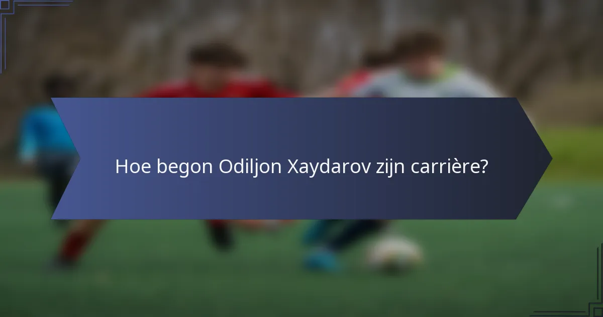 Hoe begon Odiljon Xaydarov zijn carrière?