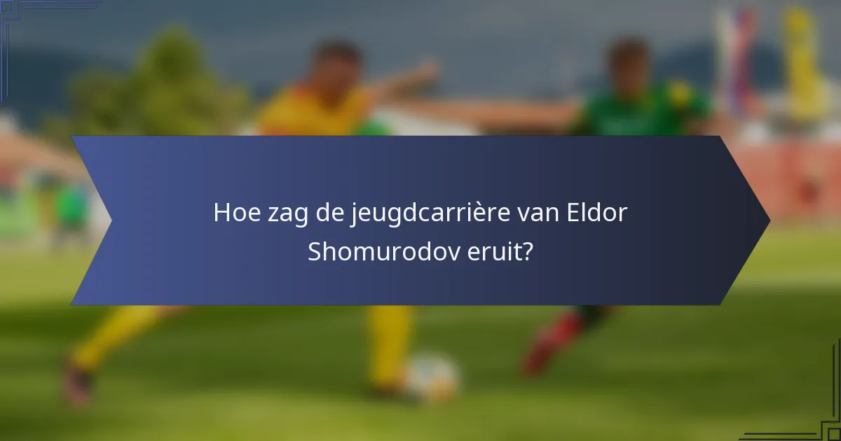 Hoe zag de jeugdcarrière van Eldor Shomurodov eruit?