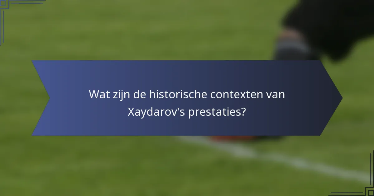Wat zijn de historische contexten van Xaydarov's prestaties?
