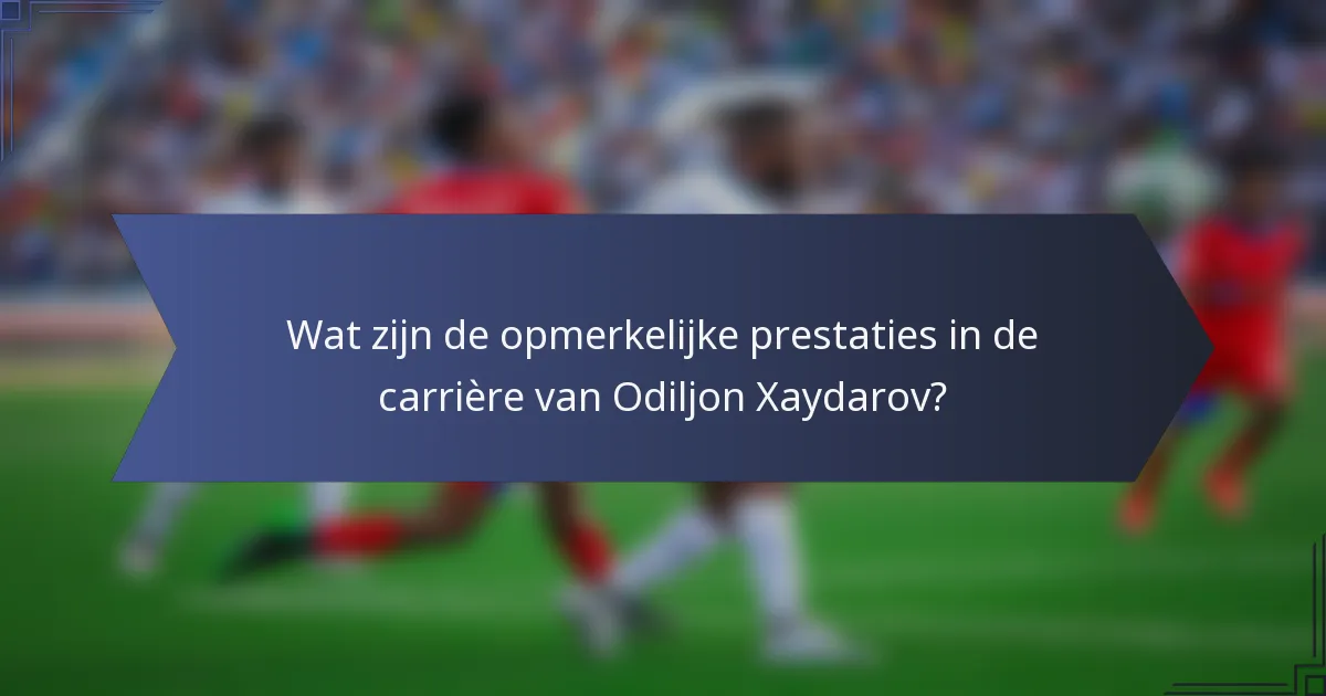 Wat zijn de opmerkelijke prestaties in de carrière van Odiljon Xaydarov?