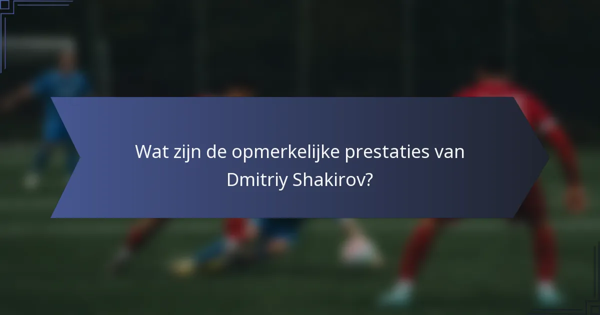 Wat zijn de opmerkelijke prestaties van Dmitriy Shakirov?