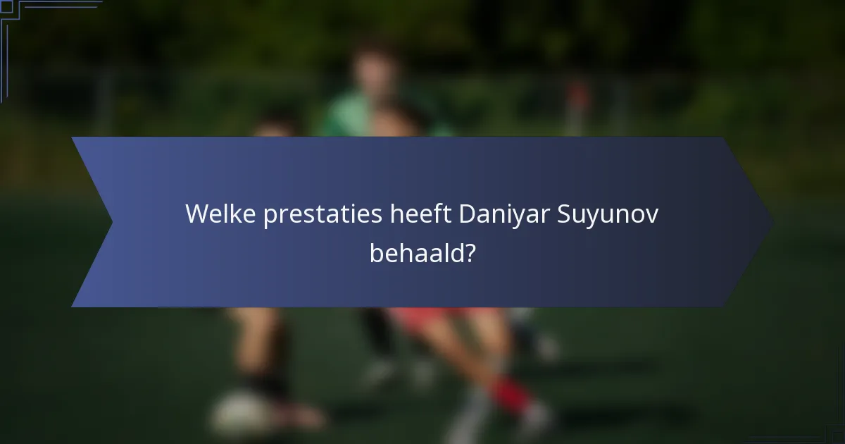 Welke prestaties heeft Daniyar Suyunov behaald?