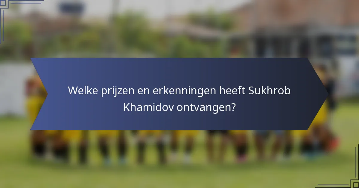 Welke prijzen en erkenningen heeft Sukhrob Khamidov ontvangen?